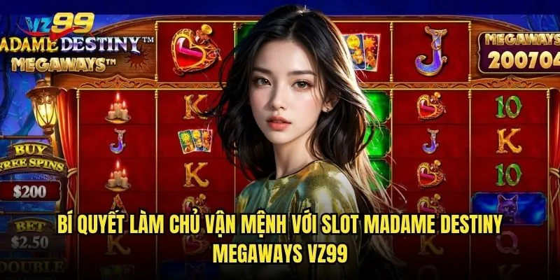 Bí quyết làm chủ vận mệnh với Slot Madame Destiny Megaways vz99