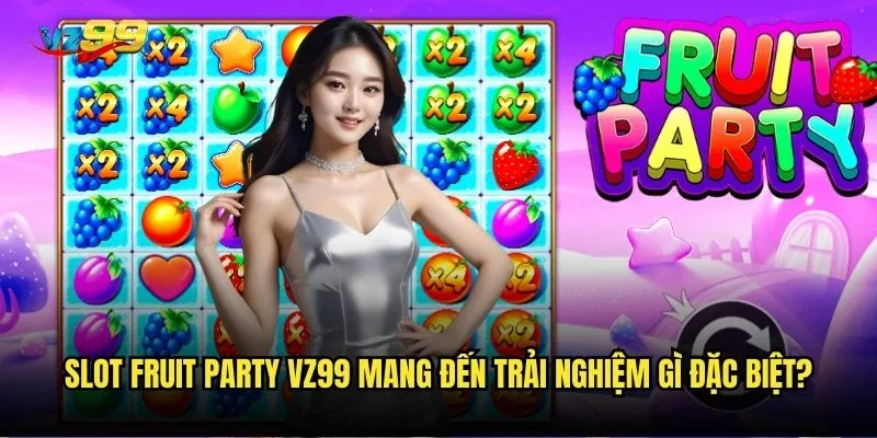 Slot Fruit Party vz99 mang đến trải nghiệm gì đặc biệt?