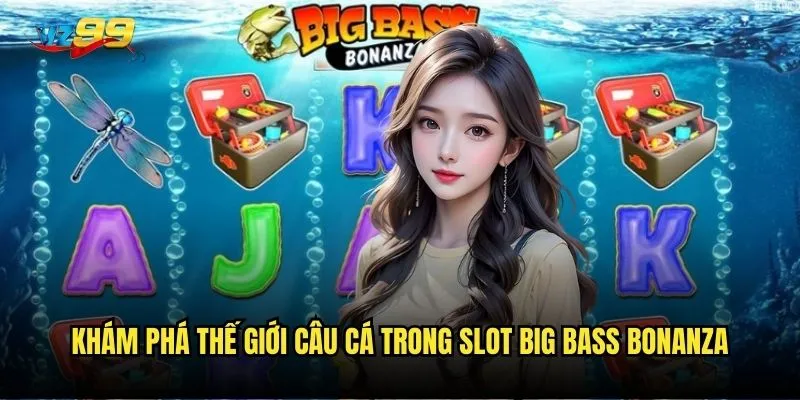 Khám phá thế giới câu cá trong Slot Big Bass Bonanza