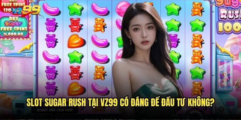 Slot Sugar Rush tại vz99 có đáng để đầu tư không?