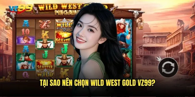 Tại sao nên chọn Wild West Gold vz99?