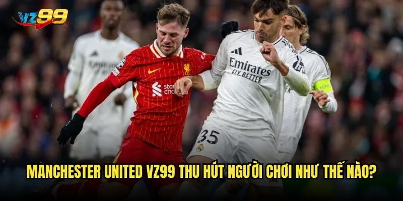Manchester United vz99 thu hút người chơi như thế nào?