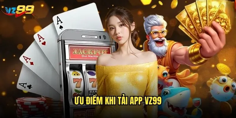 Ưu điểm khi tải app vz99