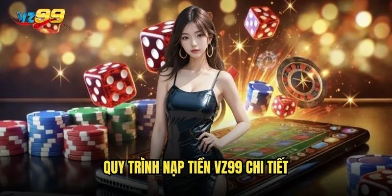 Quy trình nạp tiền vz99 chi tiết