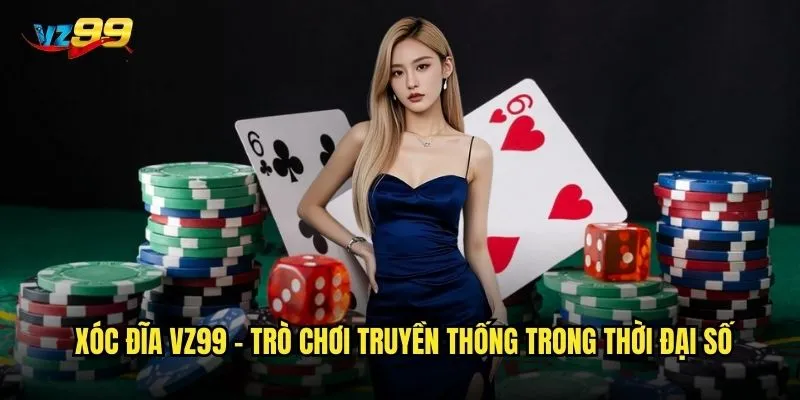 Xóc Đĩa vz99 - Trò chơi truyền thống trong thời đại số