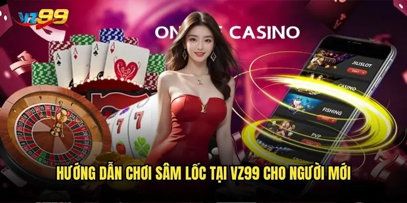 Hướng dẫn chơi sâm lốc tại vz99 cho người mới