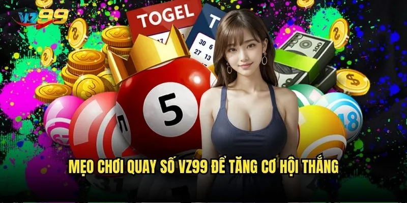 Mẹo chơi quay số vz99 để tăng cơ hội thắng