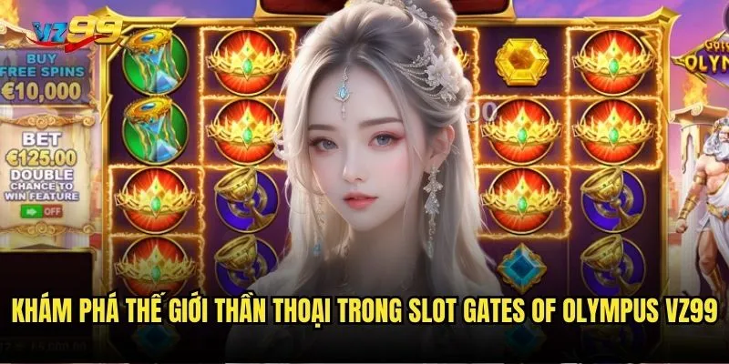 Khám phá thế giới thần thoại trong Slot Gates of Olympus vz99