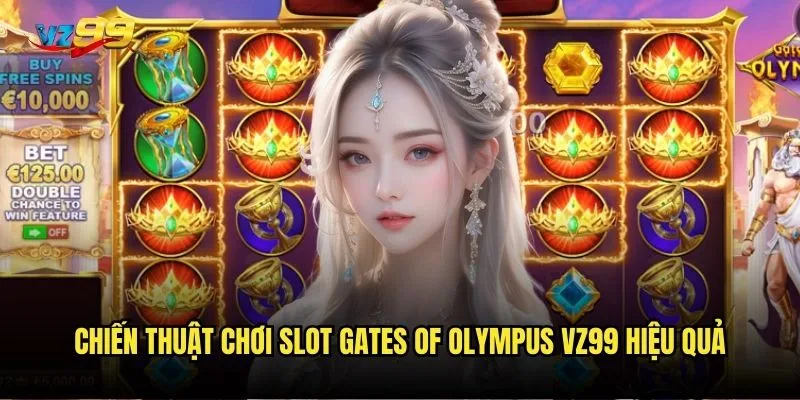 Chiến thuật chơi Slot Gates of Olympus vz99 hiệu quả