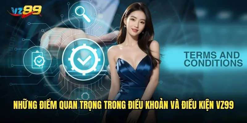 Những điểm quan trọng trong điều khoản và điều kiện vz99