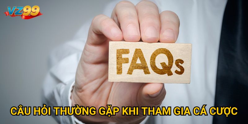 Trang chủ 35 Câu hỏi thường gặp khi tham gia cá cược
