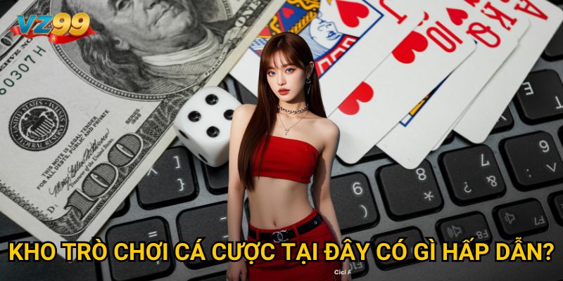 Trang chủ 29 Kho trò chơi cá cược tại đây có gì hấp dẫn?